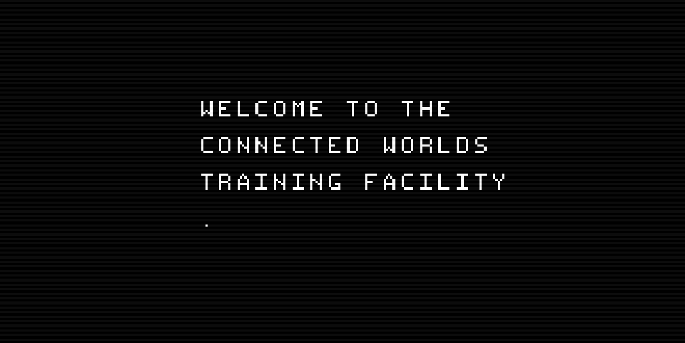 The Connected Worlds Training Facility intro screen: Welcome to the Connected Worlds Training Facility.